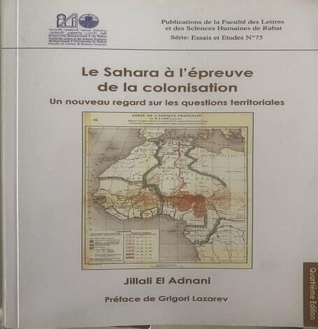 Jilali El Adnani, historien : « Chaque jour la France fait preuve d’une politique qui l’accable davantage dans ses rôles joués au temps de la colonisation mais surtout ses silences (…) lors de la préparation du dossier du Sahara par le Maroc »
